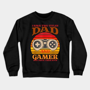 I Have Two Titles Dad and Gamer And I Crush Them Both Crewneck Sweatshirt